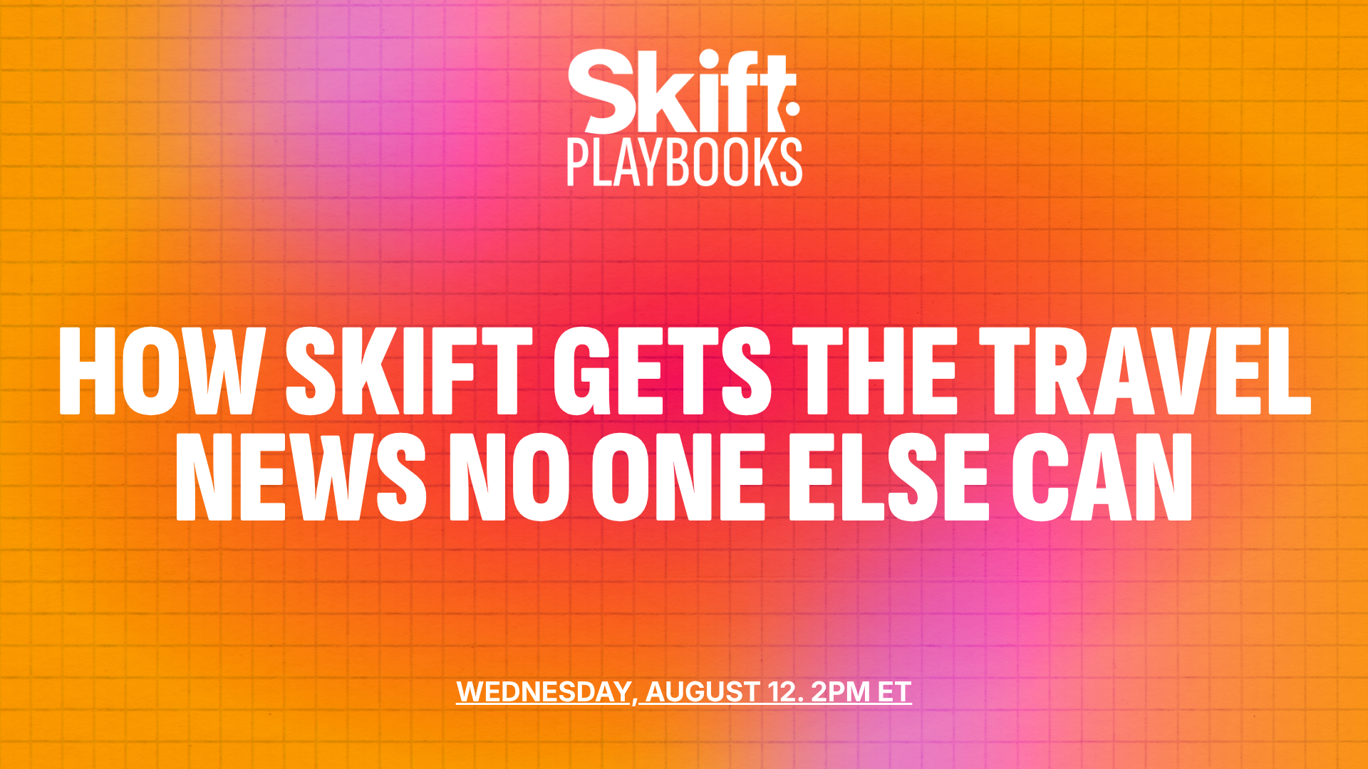 How Skift Gets the Travel News No One Else Can